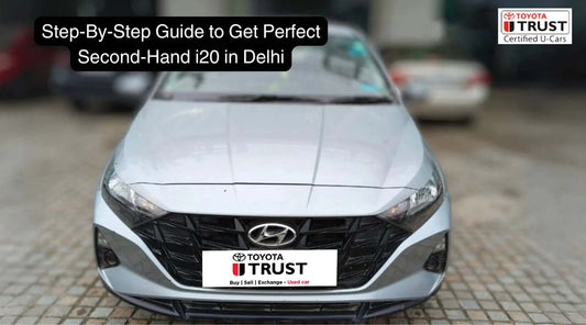 Step-By-Step Guide to Get Perfect Second-Hand i20 in Delhi