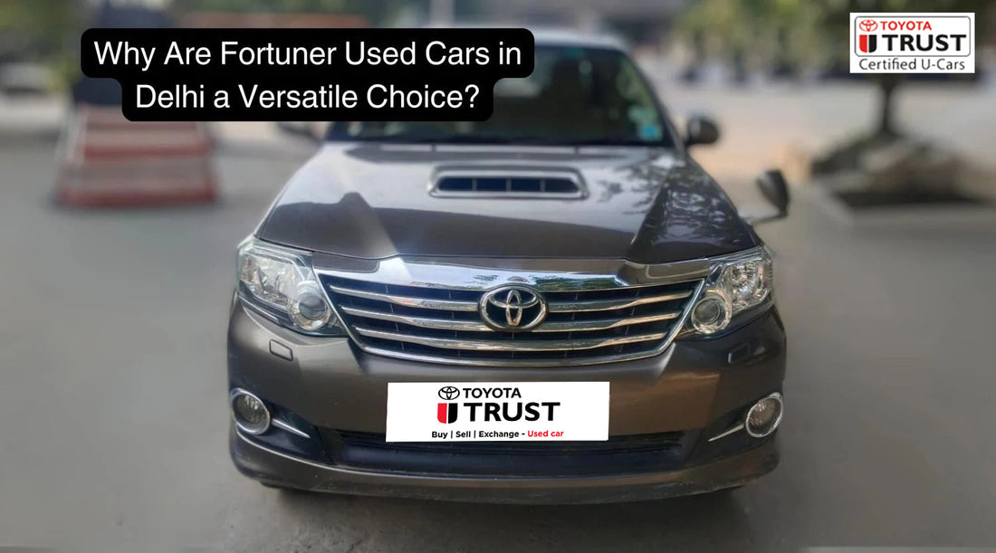 Why Are Fortuner Used Cars in Delhi a Versatile Choice?