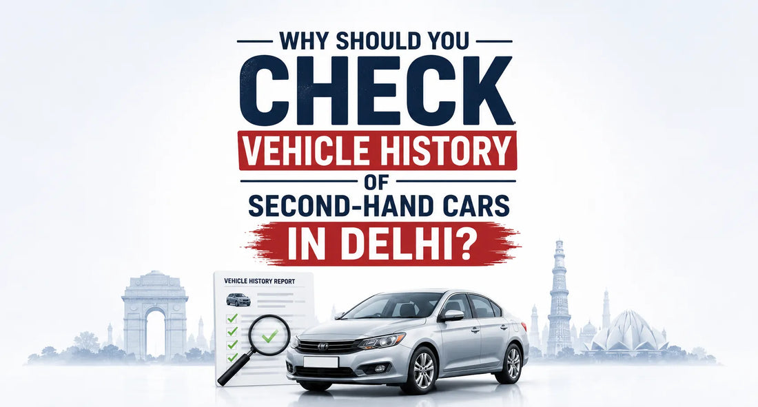 Why Should You Check Vehicle History of Second-Hand Cars in Delhi?