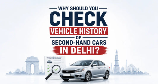 Why Should You Check Vehicle History of Second-Hand Cars in Delhi?